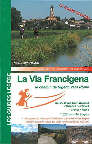 La via Francigena : le chemin de Sigéric en Italie : col du Grand-Saint-Bernard, Plaisance, Lucques,