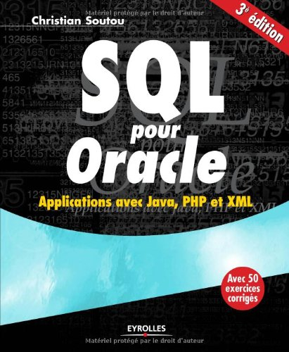 SQL pour Oracle : applications avec Java, PHP et XML : avec 50 exercices corrigés