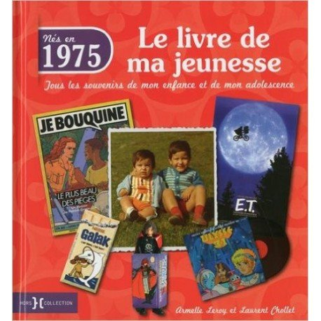 Nés en 1975 : le livre de ma jeunesse : tous les souvenirs de mon enfance et de mon adolescence
