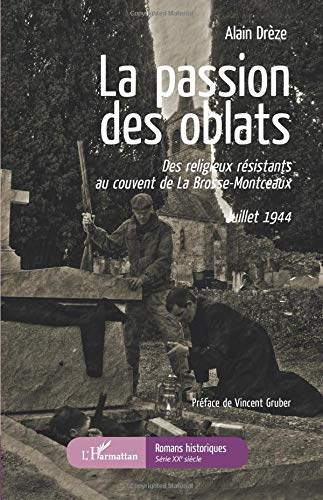 La passion des oblats : des religieux résistants au couvent de La Brosse-Montceaux : juillet 1944