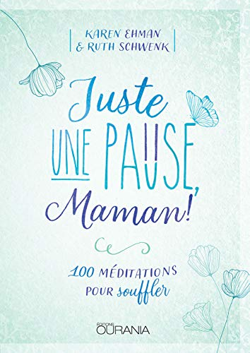 Juste une pause, maman ! : 100 méditations pour souffler