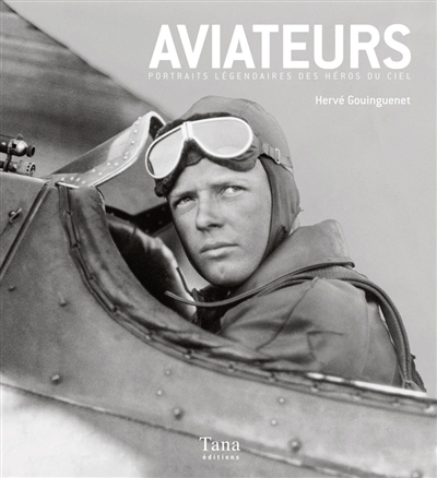 Aviateurs : portraits légendaires des héros du ciel