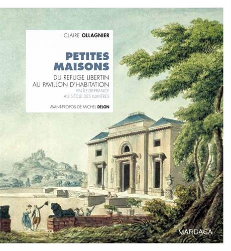 Petites maisons : du refuge libertin au pavillon d'habitation, en Ile-de-France au siècle des lumièr