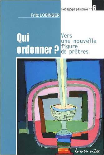 Qui ordonner ? : vers une nouvelle figure de prêtres