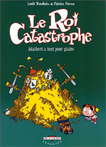 Le roi catastrophe. Vol. 3. Adalbert a tout pour plaire