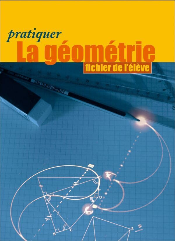 Pratiquer la géométrie, 6e : fichier de l'élève, programme 2005
