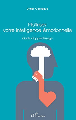 Maîtrisez votre intellligence émotionnelle : guide d'apprentissage : méthode DG