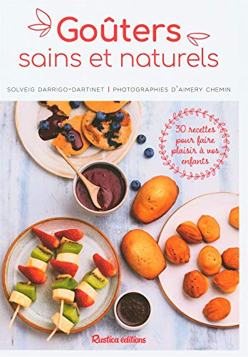 Goûters sains et naturels : 30 recettes pour faire plaisir à vos enfants