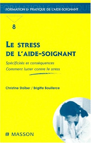 Le stress de l'aide-soignant : spécificités et conséquences, comment lutter contre le stress