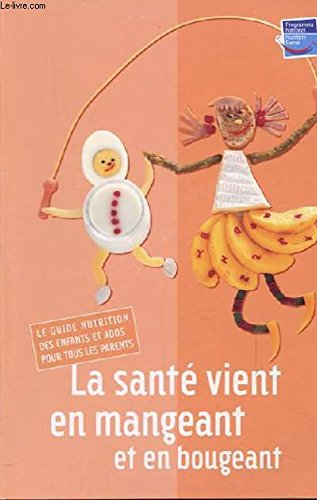 la sante vient en mangeant et en bougeant. le guide nutrition des enfants et ados pour tous les pare
