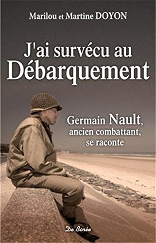J'ai survécu au débarquement : Germain Nault, ancien combattant, se raconte