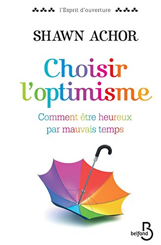 Choisir l'optimisme : comment être heureux par mauvais temps
