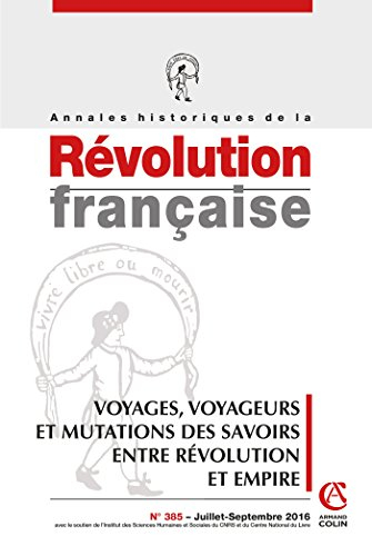 Annales historiques de la Révolution française, n° 385. Voyages, voyageurs et mutations des savoirs 