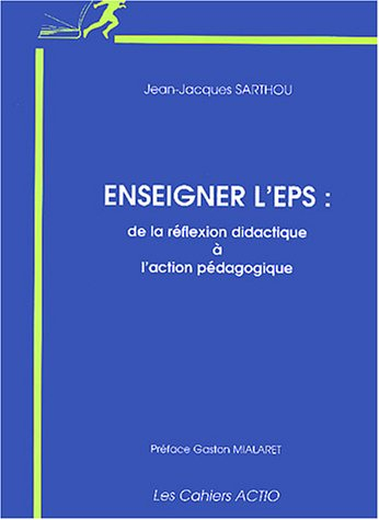 Enseigner l'EPS : de la réflexion didactique à l'action pédagogique