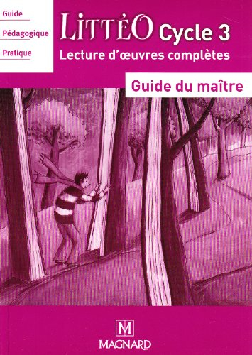 Littéo cycle 3 : guide du maître, guide pédagogique pratique