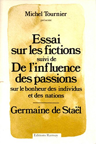 Essai sur les fictions. De l'influence des passions sur le bonheur des individus et des nations