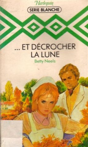 et décrocher la lune : collection : harlequin série blanche