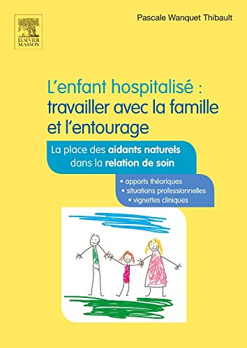 L'enfant hospitalisé : travailler avec la famille et l'entourage : la place des aidants naturels dan