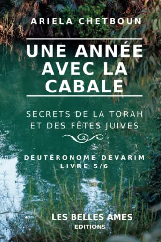 Une année avec la Cabale. Secrets de la Torah et des Fêtes juives: Livre 5/6 Deutéronome Devarim