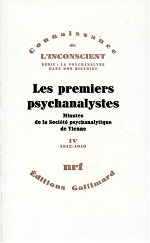 Les Premiers psychanalystes : minutes de la Société psychanalytique de Vienne. Vol. 4. 1912-1918