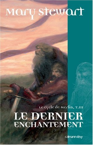 Le cycle de Merlin. Vol. 3. Le dernier enchantement