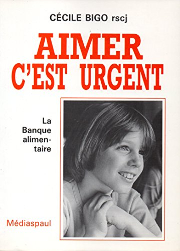 Aimer, c'est urgent : la banque alimentaire, une utopie réalisée par l'amour