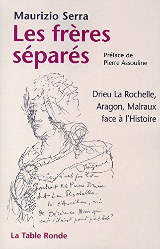 Les frères séparés : Drieu La Rochelle, Aragon, Malraux face à l'histoire