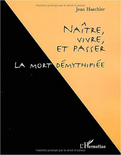 Naître, vivre et passer : la mort démythifiée