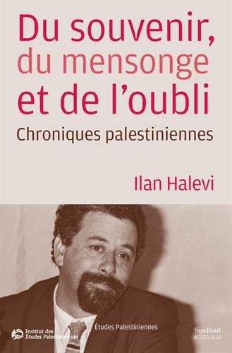 Du souvenir, du mensonge et de l'oubli : chroniques palestiniennes