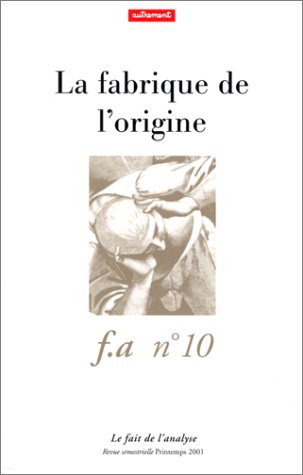 Fait de l'analyse (Le), n° 10. La fabrique de l'origine