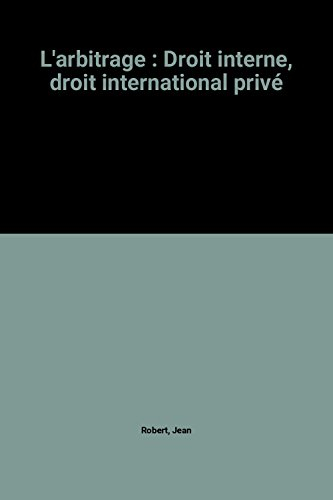 L'Arbitrage : droit interne, droit international privé