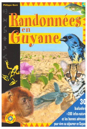 Randonnées en Guyane : le guide de vos loisirs et de l'éco-tourisme en Guyane : 30 balades + 200 inf