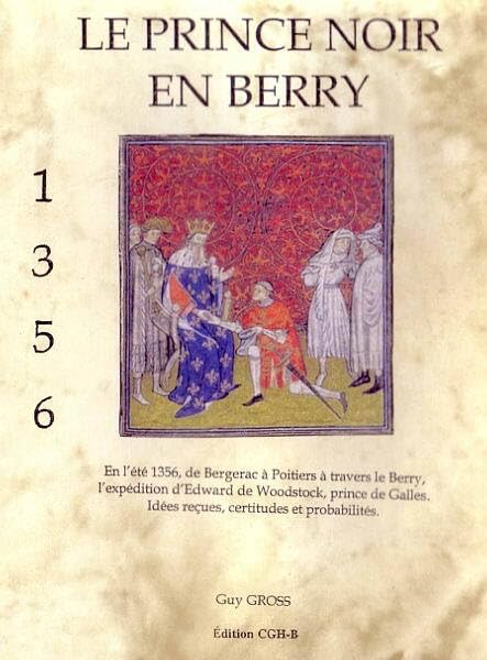 Le prince noir en Berry, 1356 : en l'été 1956, de Bergerac à Poitiers à travers le Berry, l'expéditi