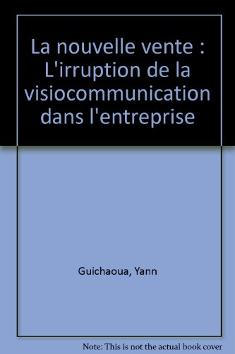 La nouvelle vente : l'irruption de la visiocommunication dans l'entreprise