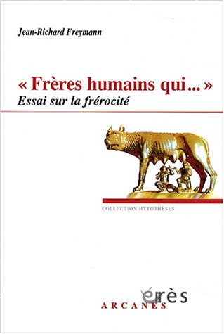 Frères humains qui... : essai sur la frérocité