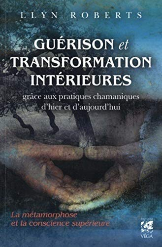 Guérison et transformation intérieures grâce aux pratiques chamaniques d'hier et d'aujourd'hui : la 