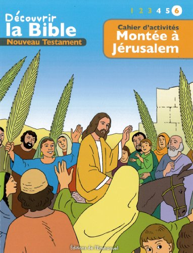 Découvrir la Bible : Nouveau Testament. Vol. 6. Montée à Jérusalem : cahier d'activités