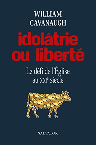 Idolâtrie ou liberté : le défi de l'Eglise au XXIe siècle