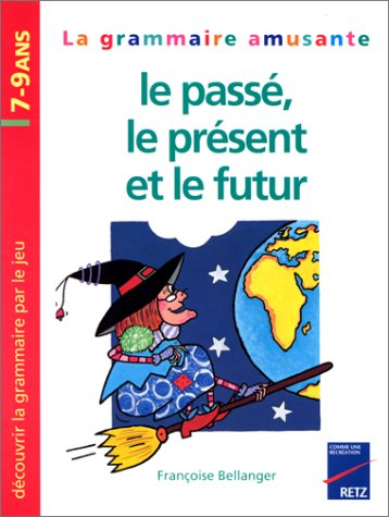 Le passé, le présent et le futur : la grammaire amusante, 7-9 ans