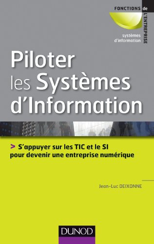 Piloter les systèmes d'information : s'appuyer sur les TIC et le SI pour devenir une entreprise numé