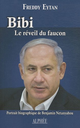 Bibi : le réveil du faucon : portrait biographique de Benjamin Netanyahou