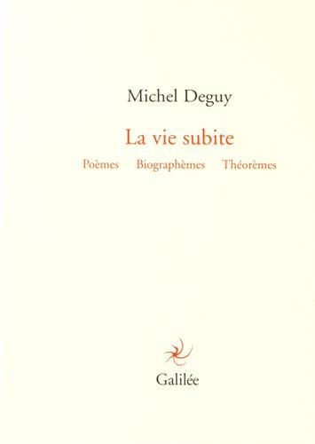 La vie subite : poèmes, biographèmes, théorèmes