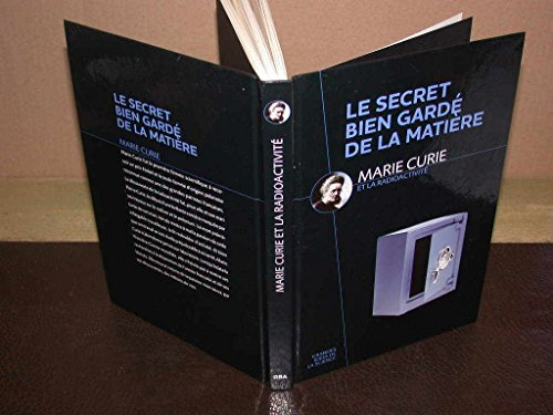 les secrets bien gardé de la matière - marie curie et la radioactivité