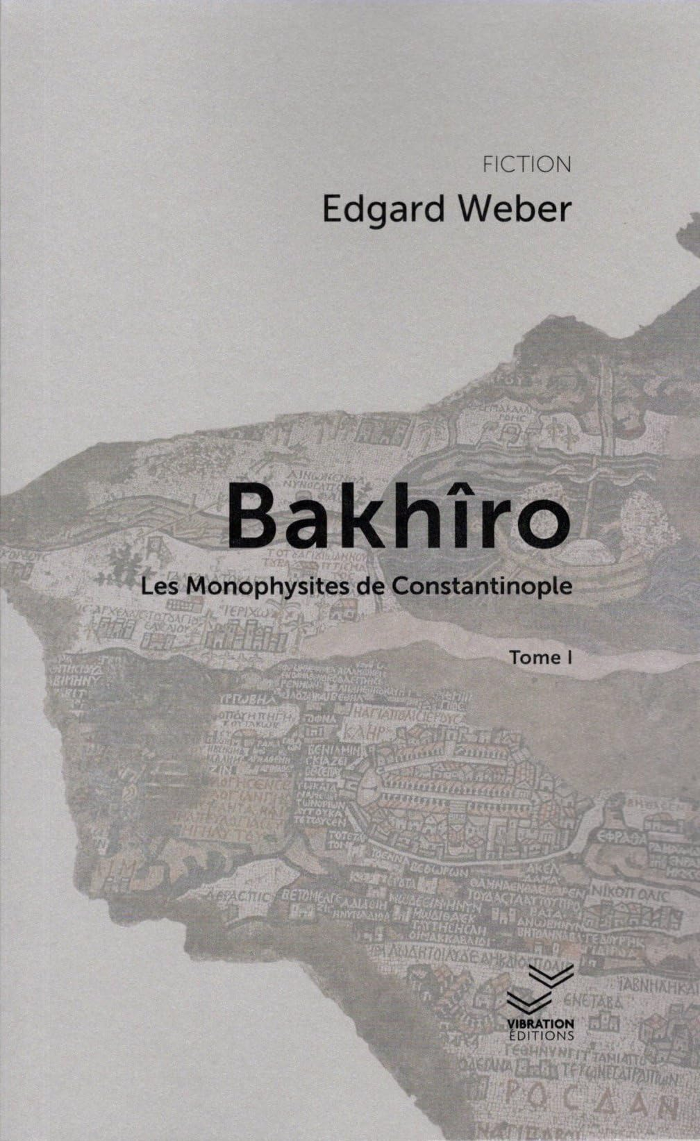Bakhîro. Vol. 1. Les monophysites de Constantinople