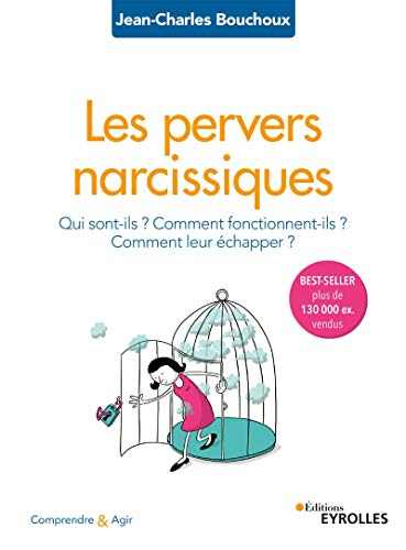 Les pervers narcissiques : qui sont-ils ? Comment fonctionnent-ils ? Comment leur échapper ?