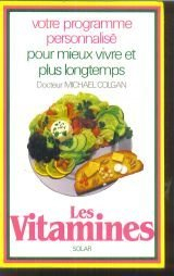 les vitamines / votre programme personnalise pour mieux vivre et plus longtemps