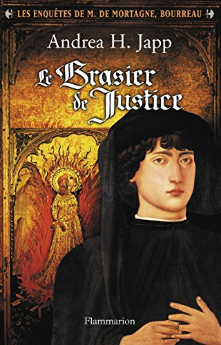 Les enquêtes de M. de Mortagne, bourreau. Vol. 1. Le brasier de justice