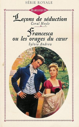 leçons de séduction suivi de francesca ou les orages du cur : collection : harlequin série royale n