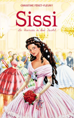 Sissi. Vol. 4. La fiancée de Bad Ischl