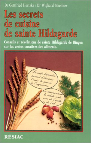 les secrets de cuisine de sainte hildegarde. conseils et révélations de sainte hildegarde de bingen 